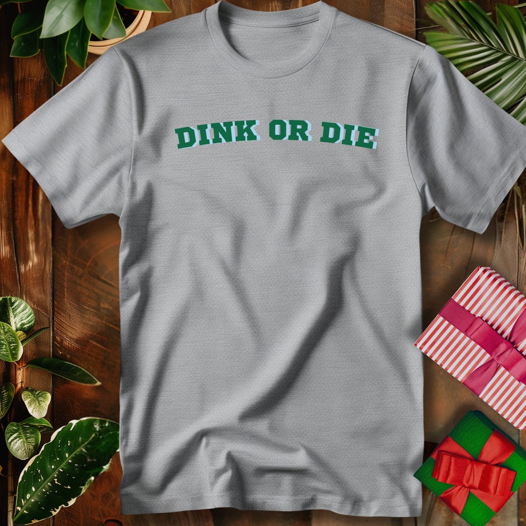 Dink or Die T-Shirt
