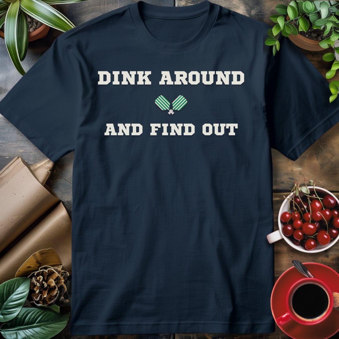 Dink Around & Find Out T-Shirt